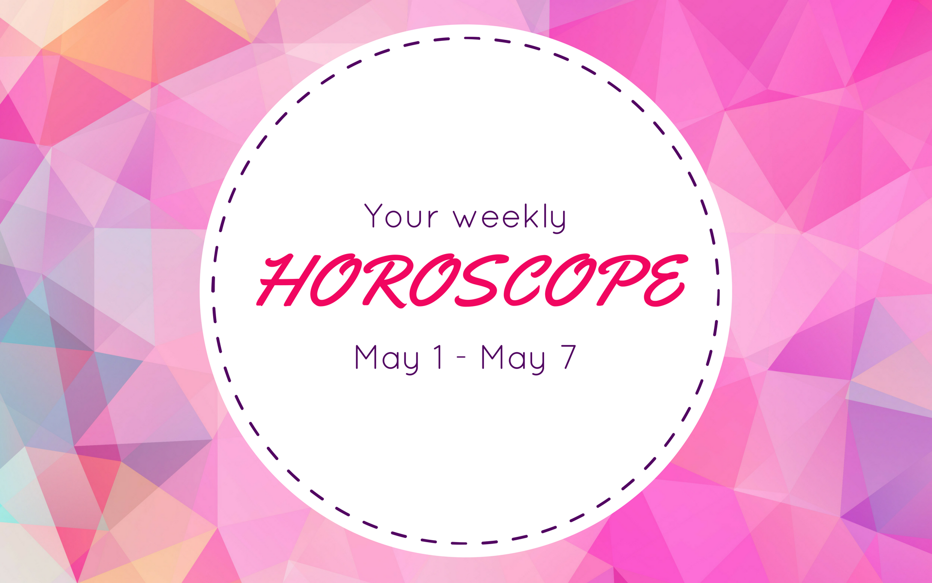 Your Weekly Horoscope: May 1 - May 7