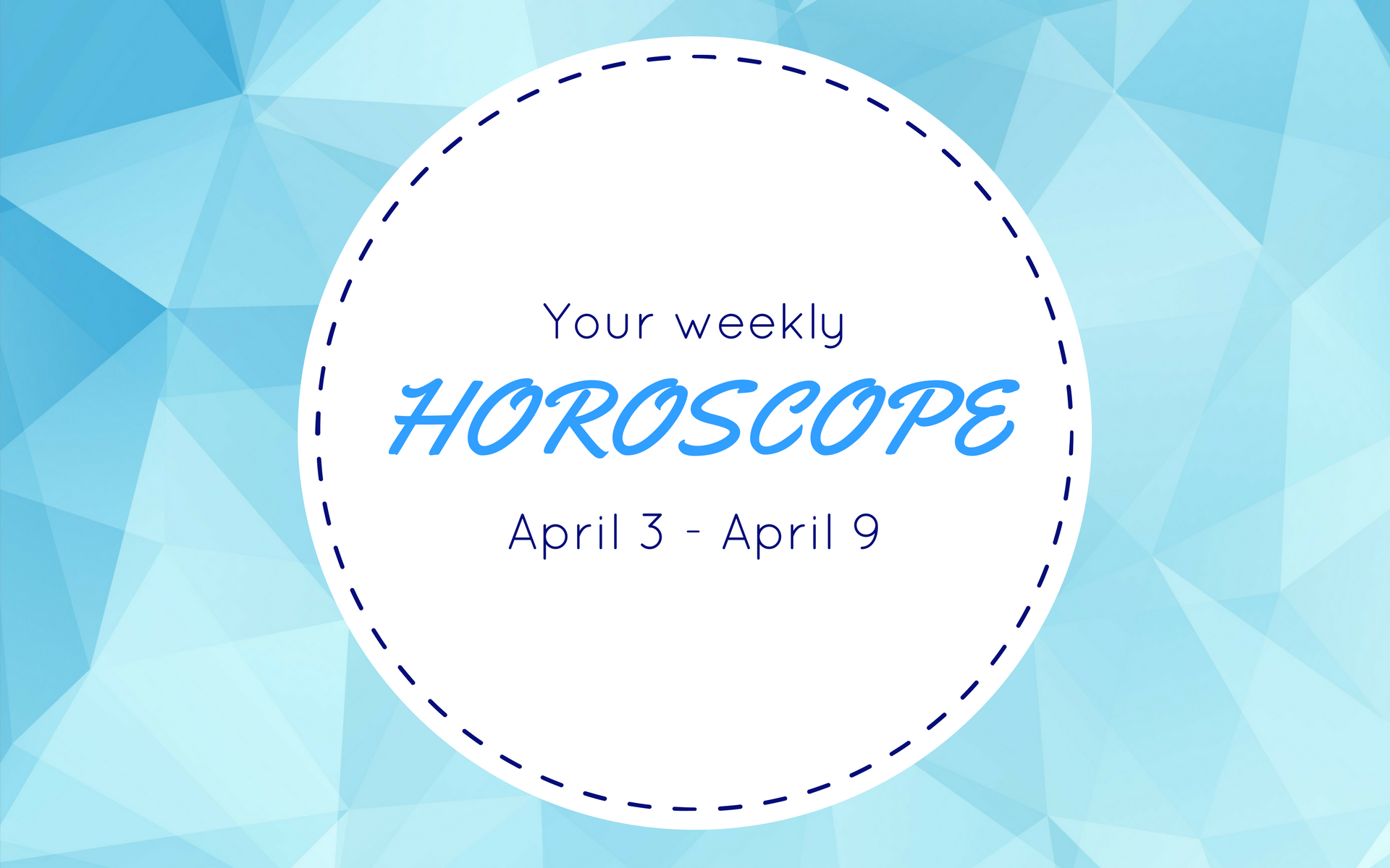 Your Weekly Horoscope: April 3 - April 9