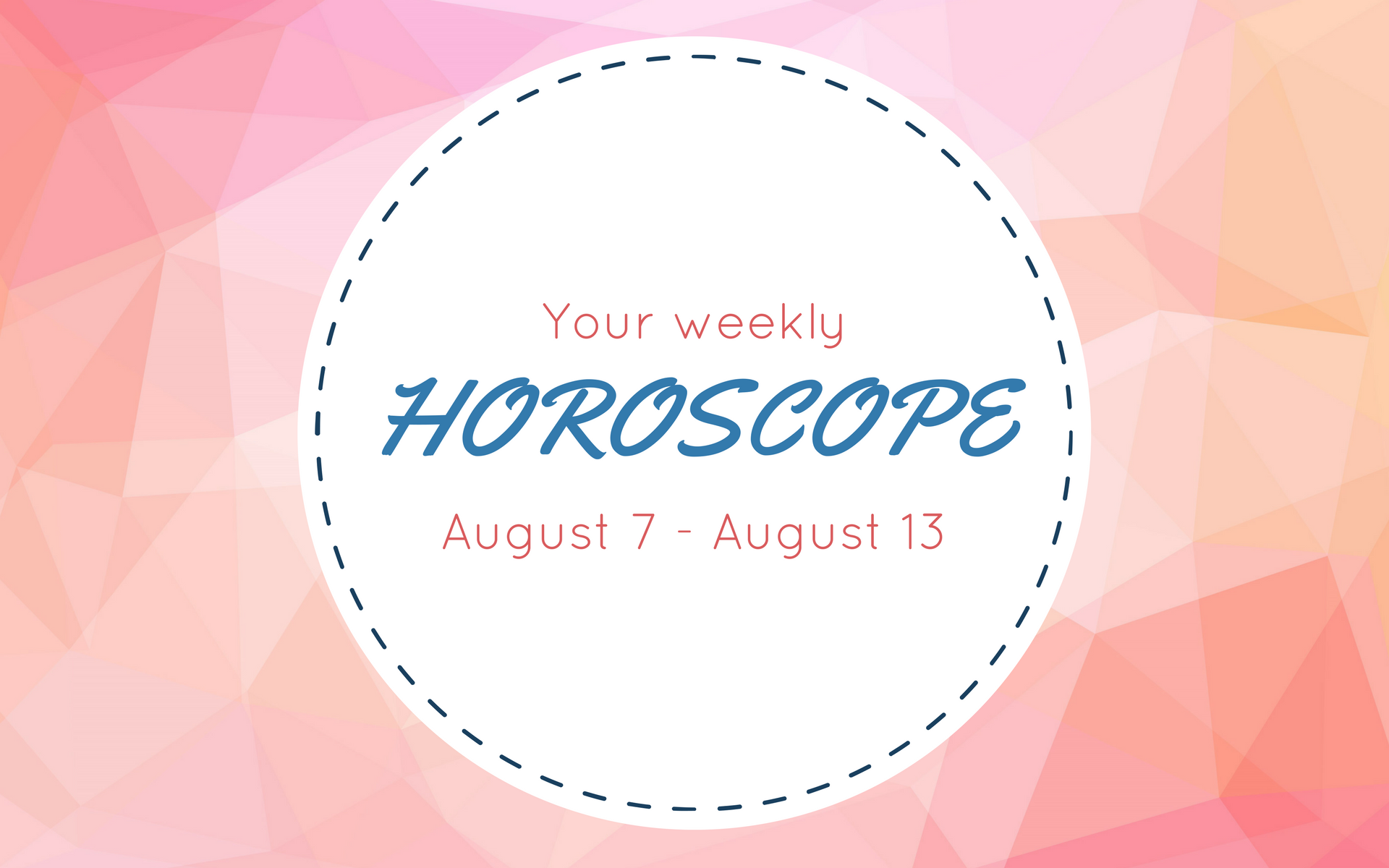 Your Weekly Horoscope: August 7 - 13