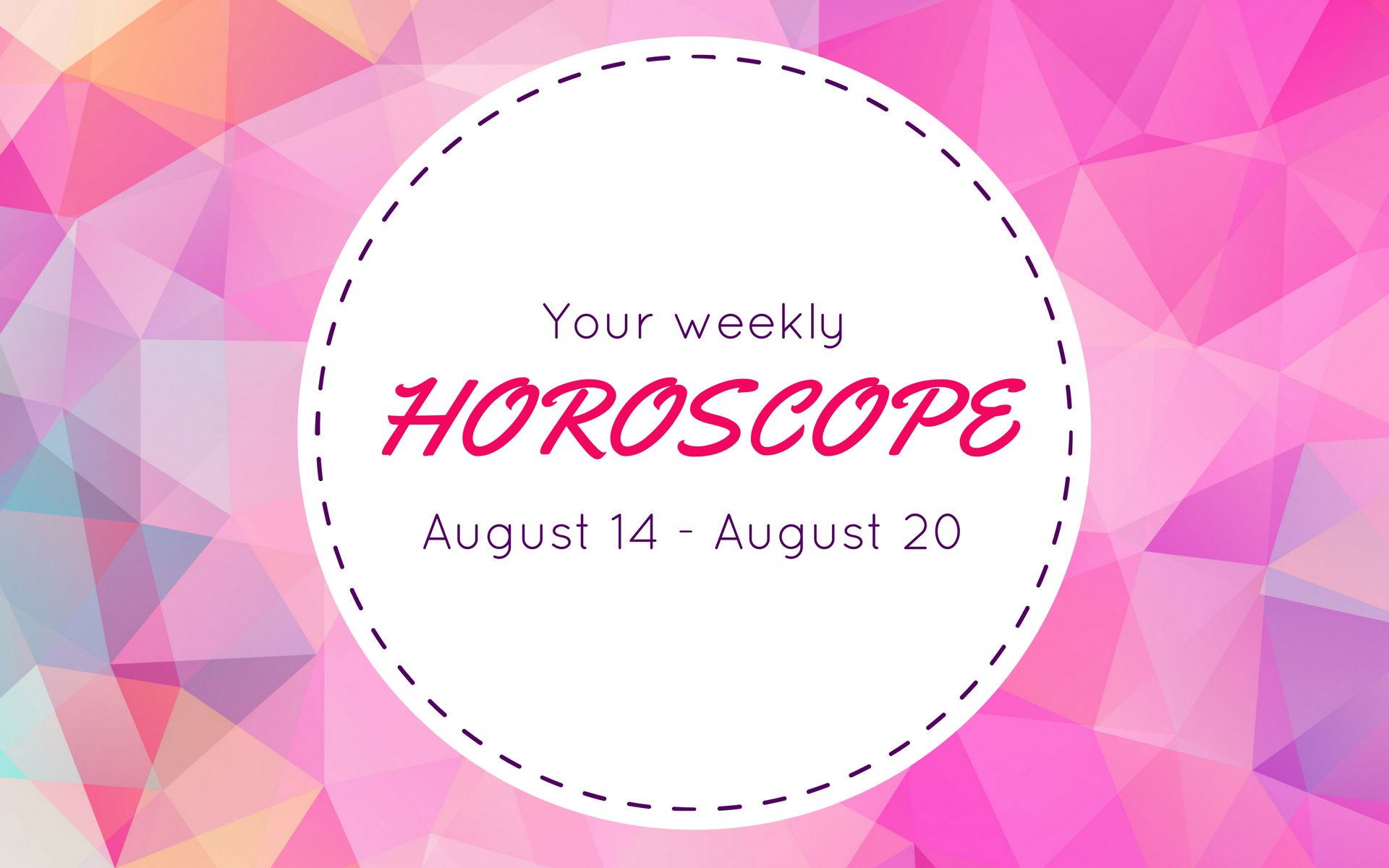 Your Weekly Horoscope: August 14 - August 20