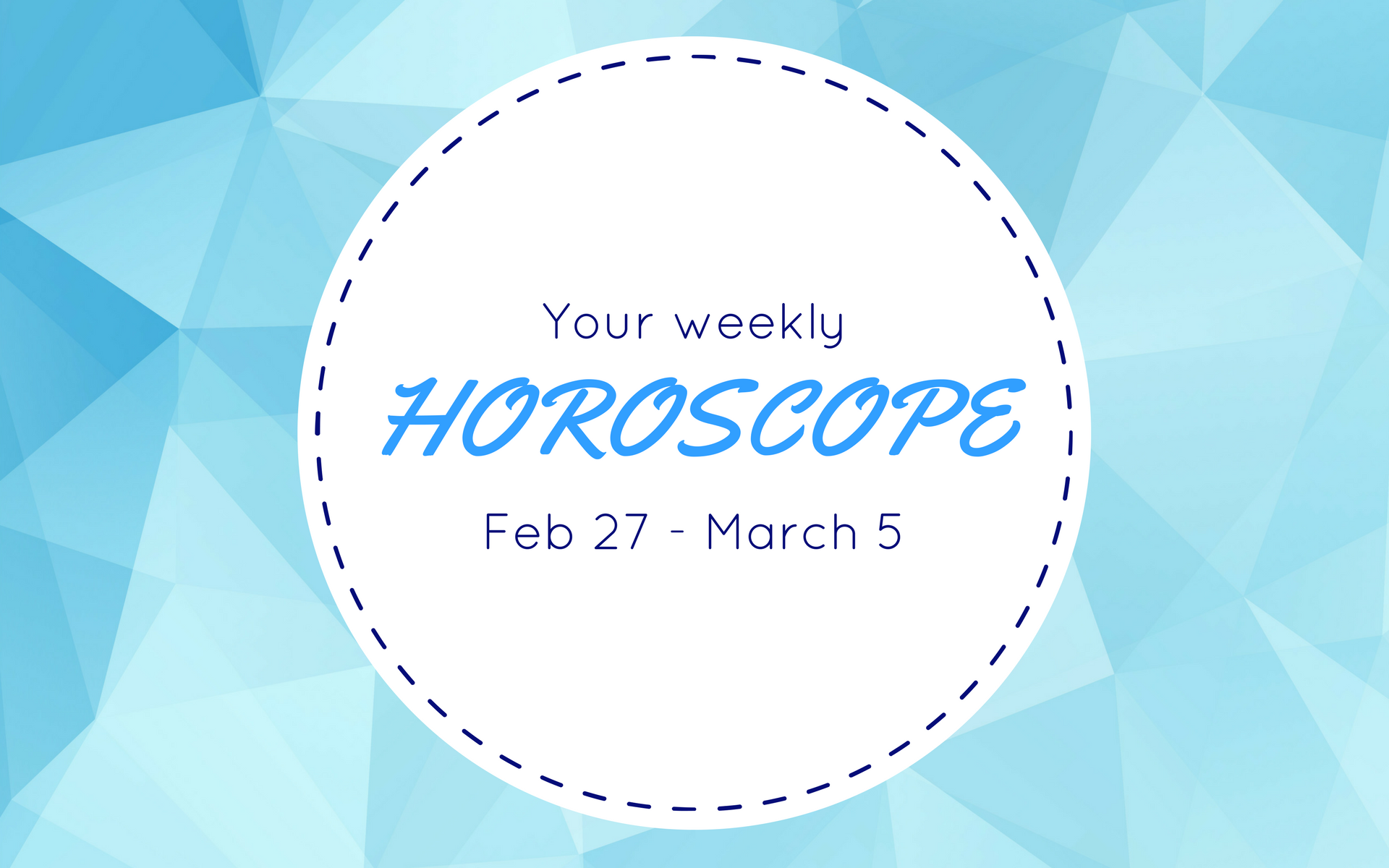 Your Weekly Horoscope: Feb 27 - March 5