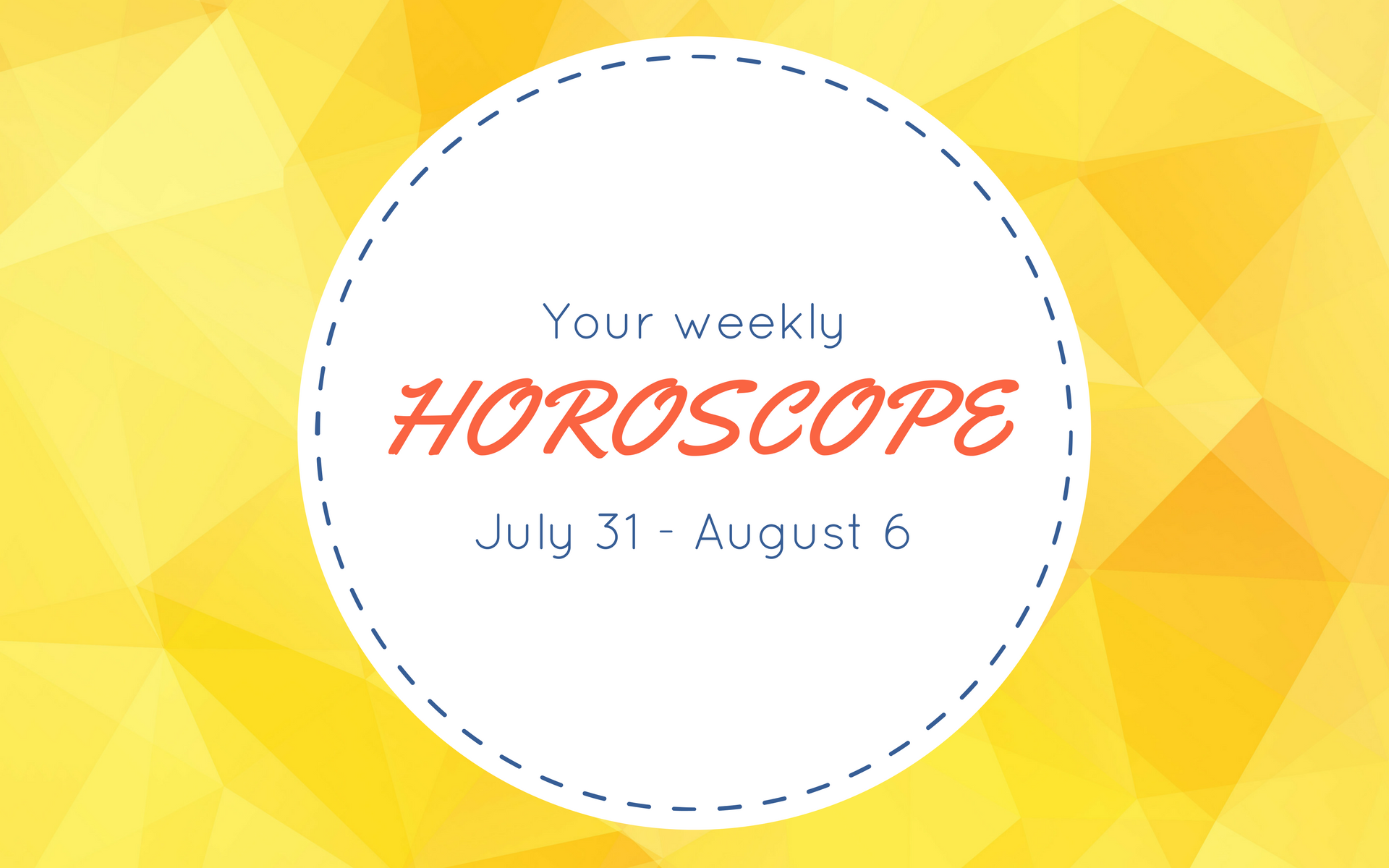 Your Weekly Horoscope: July 31 - August 6