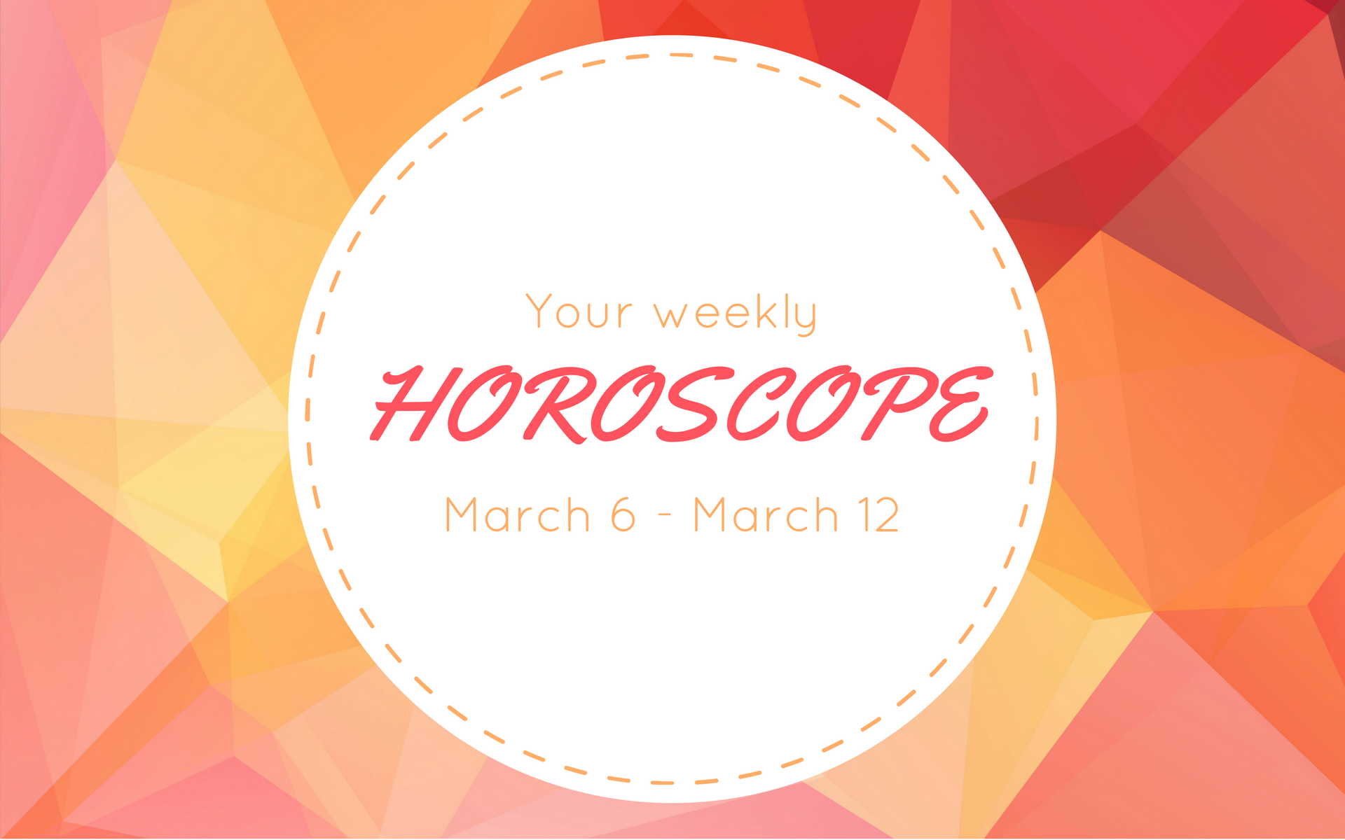 Your Weekly Horoscope: March 6 - March 12