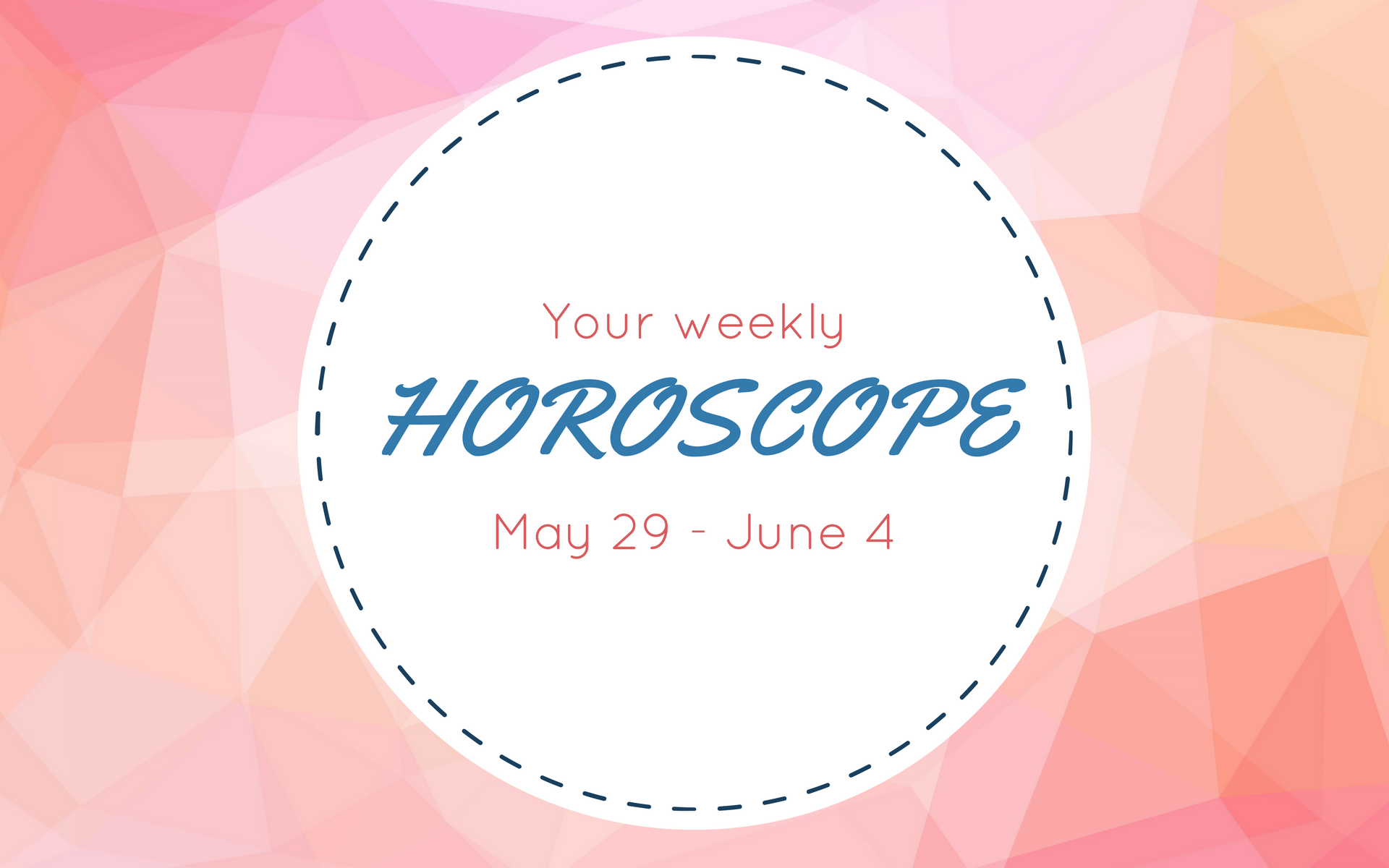 Your Weekly Horoscope: May 29 - June 4