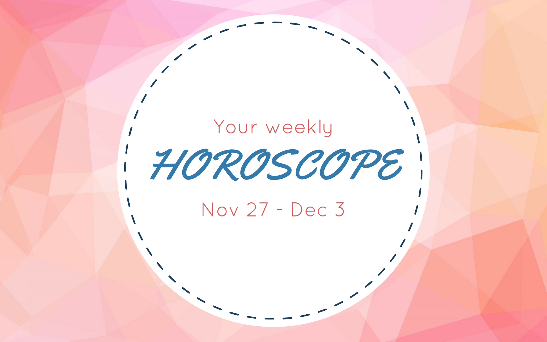 Your Weekly Horoscope: Nov 27 - Dec 3