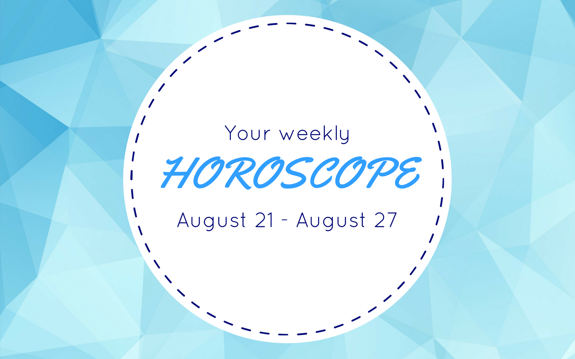 Your Weekly Horoscope: August 21 - August 27